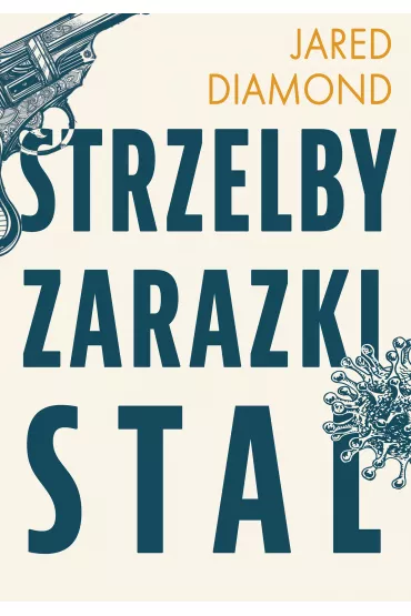 Strzelby, zarazki i stal. Kr�tka historia ludzko�ci - Jared Diamond