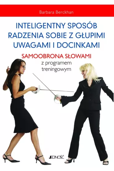 Iinteligentny spos�b radzenia sobie z g�upimi uwagami i docinkami - Barbara Berckhan