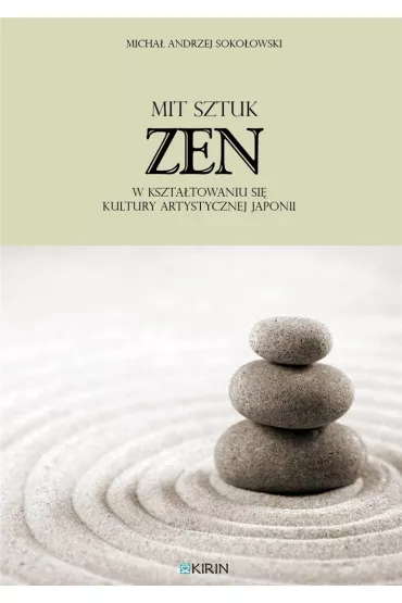 Mit sztuk zen w kszta�towaniu si� kultury artystycznej Japonii - Micha� Andrzej  Soko�owski