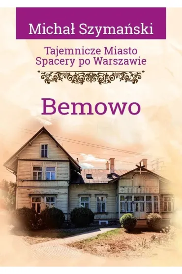 Tajemnicze miasto T.18 Bemowo - Micha� Szyma�ski