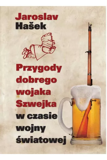 Przygody dobrego wojaka Szwejka w czasie wojny �wiatowej - Hasek Jaroslav
