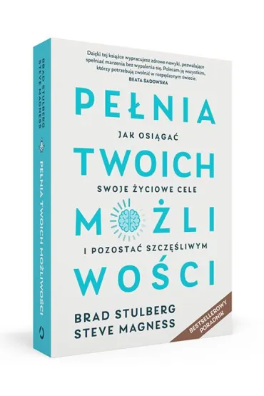 Pe�nia twoich mo�liwo�ci. Jak osi�ga� swoje �yciowe cele i pozosta� szcz�liwym - Brad  Stulberg, Steve  Magness