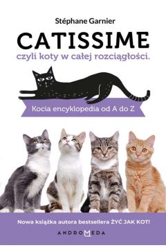 Catissime czyli koty w caej rozcigoci kocia encyklopedia od a do z