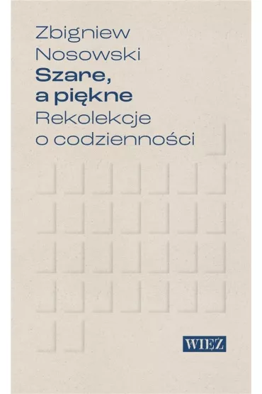 Szare a pi�kne Rekolekcje o codzienno�ci - Zbigniew Nosowski