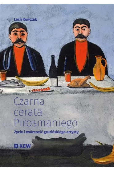 Czarna cerata Pirosmaniego. �ycie i tw�rczo�� gruzi�skiego artysty - Lech  Ko�czak