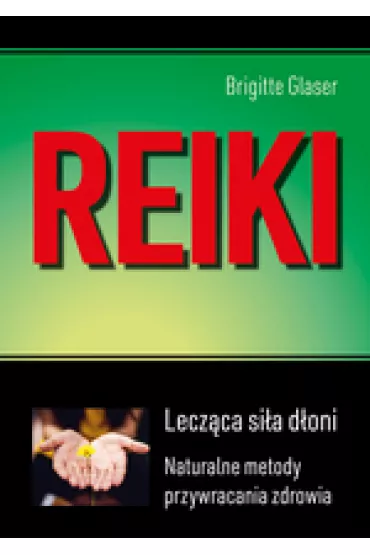 Reiki. Lecz�ca si�a d�oni. Naturalne metody przywracania zdrowia - Glaser Brigitte