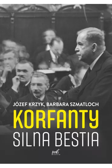 Korfanty. Silna bestia - J�zef Krzyk, Barbara Szmatloch
