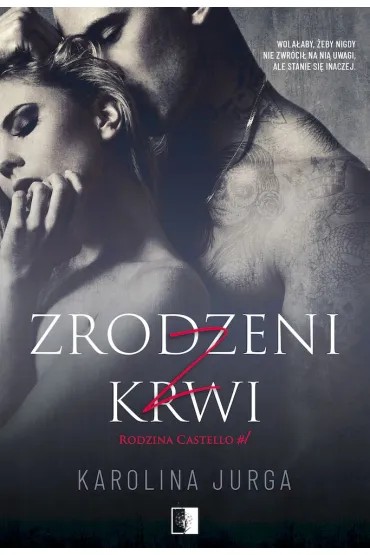 Zrodzeni z krwi. Rodzina Castello. Tom 1 - Karolina Jurga