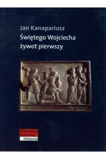 �wi�tego Wojciecha �ywot pierwszy - Jan Kanapariusz