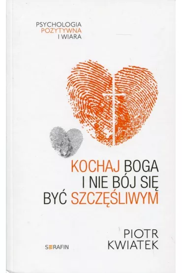 Kochaj Boga i nie b�j si� by� szcz�liwym - Piotr Kwiatek