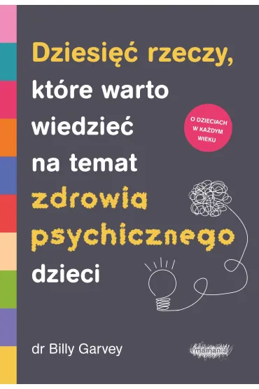 Dziesi�� rzeczy, kt�re warto wiedzie� na temat zdrowia psychicznego dzieci - Billy  Garvey