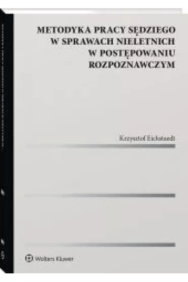 Metodyka pracy s�dziego w sprawach nieletnich w post�powaniu rozpoznawczym - Krzysztof Eichstaedt