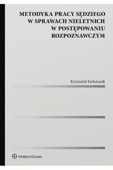 Metodyka pracy s�dziego w sprawach nieletnich w post�powaniu rozpoznawczym - Krzysztof Eichstaedt