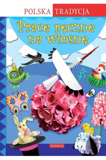Prace r�czne na wiosn�. Polska tradycja - Anna Marianna Krac, Marcelina Grabowska-Pi�tek