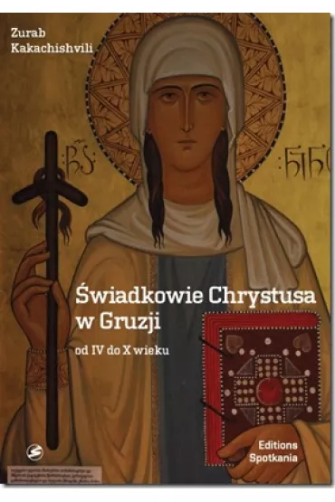 �wiadkowie Chrystusa w Gruzji od IV do X wieku - Zurab Kakachishvili