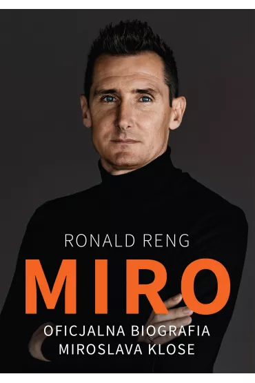 Miro. Oficjalna biografia Miroslava Klose - Ronald Reng