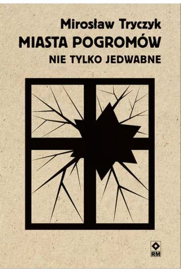 Miasta pogrom�w. Nie tylko Jedwabne - Miros�aw Tryczyk