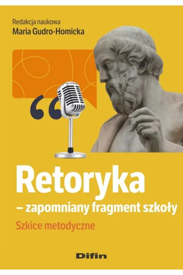 Retoryka - zapomniany fragment szko�y. Szkice metodyczne - Maria Gudro-Homicka