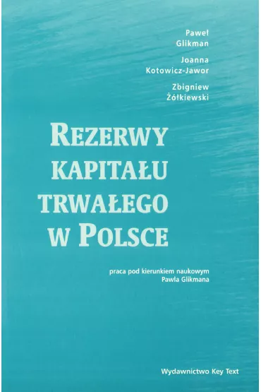 Rezerwy kapita�u trwa�ego w Polsce - Joanna Kotowicz-Jawor, Pawe� Glikman, Zbigniew ��kiewski