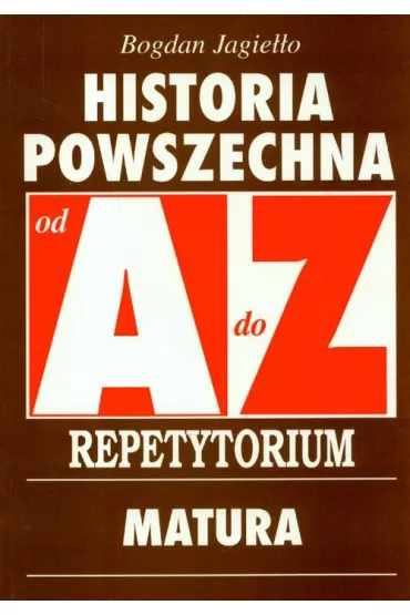 Historia powszechna od A do Z. Repetytorium. Matura - Bogdan Jagie��o