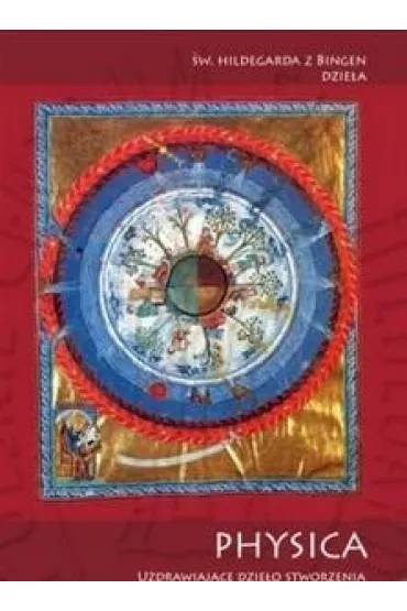 Physica - Uzdrawiaj�ce dzie�o stworzenia.. - �w. Hildegarda z Bingen