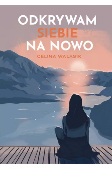 Odkrywam siebie na nowo - Celina  Walasik
