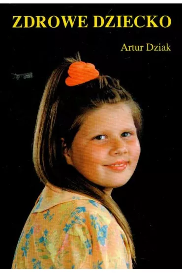 Zdrowe dziecko - Artur Dziak
