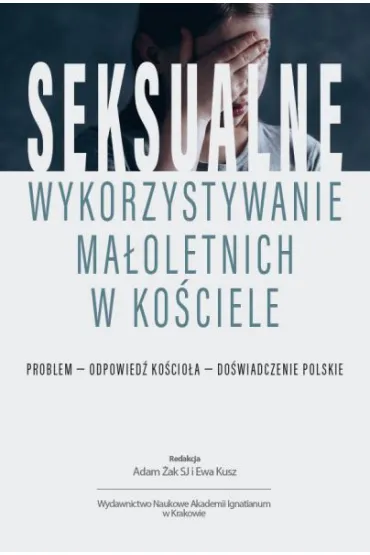 Seksualne wykorzystywanie ma�oletnich w Ko�ciele - Adam  �ak, Ewa  Kusz