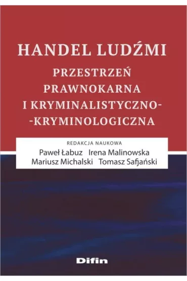 Handel lud�mi. Przestrze� prawnokarna i kryminalistyczno-kryminologiczna