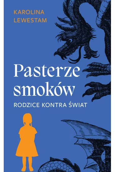 Pasterze smok�w. Rodzice kontra �wiat - Karolina Lewestam