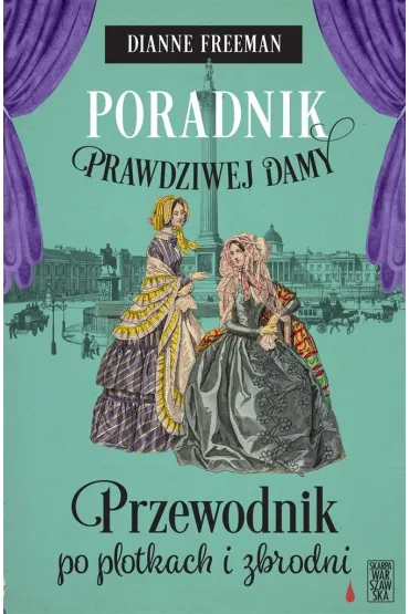 Poradnik prawdziwej damy. Przewodnik po plotkach i zbrodni - Dianne Freeman