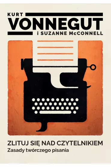 Zlituj si� nad czytelnikiem. Zasady tw�rczego pisania - Kurt Vonnegut, Suzanne McConnell