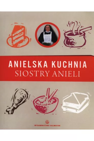 Anielska kuchnia siostry anieli - Aniela Garecka