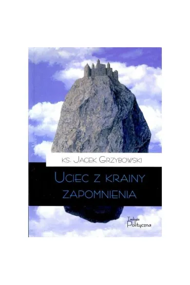 Uciec z krainy zapomnienia - Jacek Ks Grzybowski