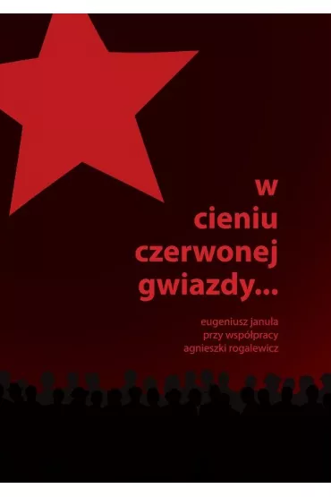W cieniu czerwonej gwiazdy - Eugeniusz Janu�a, Agnieszka Rogalewicz