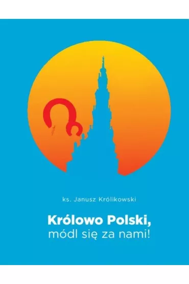 Kr�lowo Polski, m�dl si� za nami - Janusz Kr�likowski