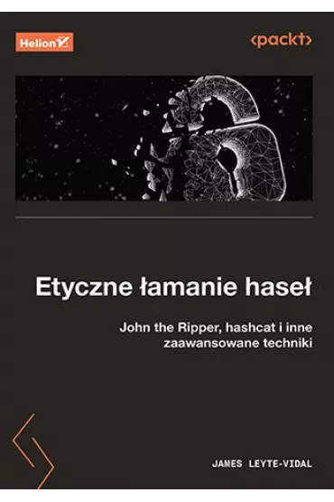Etyczne �amanie hase�. John the Ripper, hashcat i inne zaawansowane techniki - James Leyte-Vidal