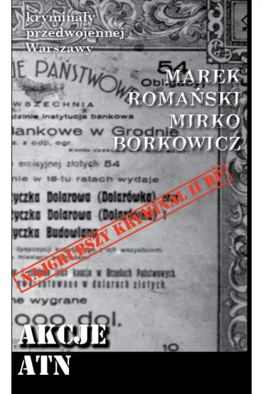 Krymina�y przedwojennej Warszawy. Akcje ATN - Marek Roma�ski, Borkowicz Mirko