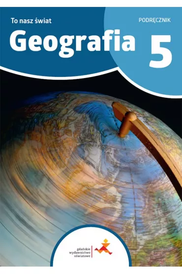 Geografia 5. To nasz wiat. Podrcznik dla klasy 5 szkoy podstawowej - Mateusz  Gaski, Julia Podlewska