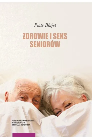 Zdrowie i seks senior�w - Piotr B�ajet