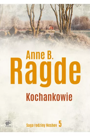 Kochankowie. Saga rodziny Neshov. Tom 5 - Anne B. Ragde