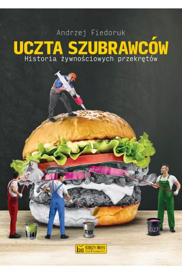 Uczta szubrawc�w. Historia �ywno�ciowych przekr�t�w - Andrzej Fiedoruk