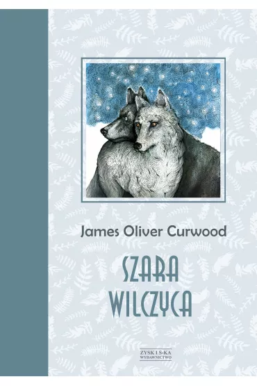 Szara wilczyca - James Oliver Curwood