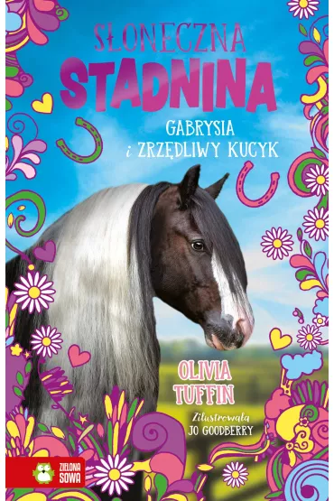 Gabrysia i zrz�dliwy kucyk. S�oneczna stadnina. Tom 3 - Olivia  Tuffin