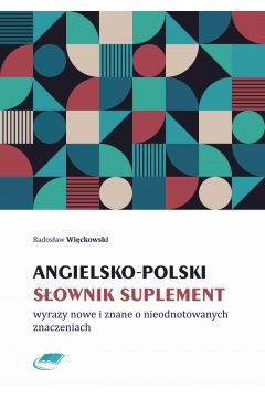 eBook Angielsko-polski sownik suplement. Wyrazy nowe i znane o nieodnotowanych znaczeniach pdf
