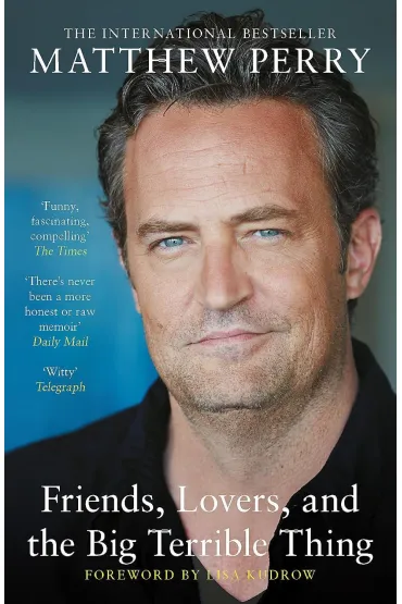 Friends, Lovers and the Big Terrible Thing - Matthew Perry