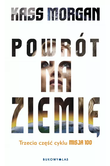 Powr�t na ziemi�. Misja 100. Tom 3 - Kass Morgan