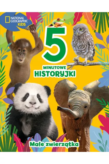 5-minutowe historyjki. Ma�e zwierz�tka. National Geographic Kids - Ewa Tarnowska