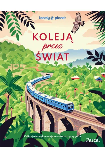 Kolej� przez �wiat. Odkryj niezwyk�e miejsca na torach przygody
