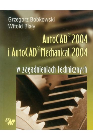 Autocad 2004 i AutoCAD Mechanical 2004 w zagadnieniach technicznych + CD